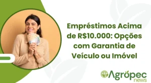 Empréstimos Acima de R$10.000: Opções com Garantia de Veículo ou Imóvel