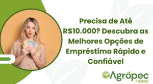 Precisa de Até R$10.000? Descubra as Melhores Opções de Empréstimo Rápido e Confiável