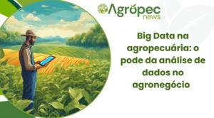 Big Data na Agropecuária: O Poder da Análise de Dados no Agronegócio