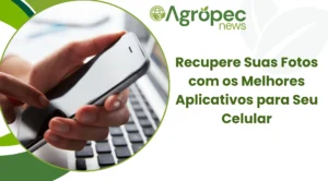 Recupere Suas Fotos com os Melhores Aplicativos para Seu Celular