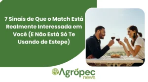 7 Sinais de Que o Match Está Realmente Interessada em Você (E Não Está Só Te Usando de Estepe)
