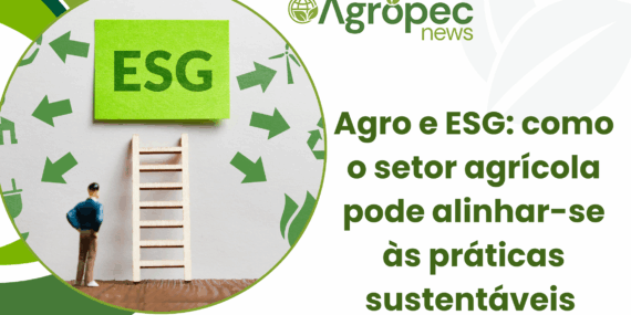 Agro e ESG: Como o setor agrícola pode alinhar-se ás práticas sustentáveis
