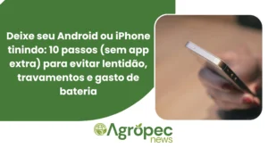 Deixe seu Android ou iPhone tinindo: 10 passos (sem app extra) para evitar lentidão, travamentos e gasto de bateria