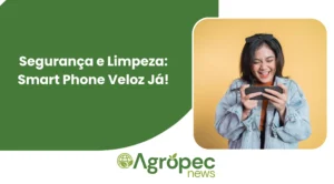 Segurança e Limpeza: Smart Phone Veloz Já!